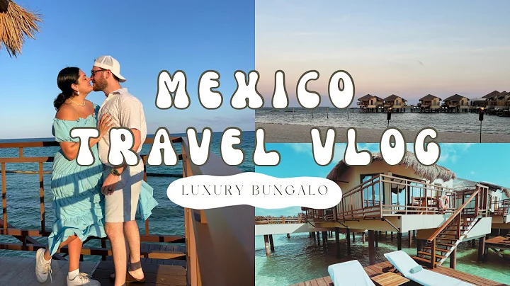 OVER WATER BUNGALOW TIME | a week in mexico: honeymoon travel vlog