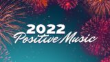 Musica POSITIVA e RILASSANTE per il 2022: Canzoni Positive per Capodanno, Iniziare Bene l’Anno Nuovo