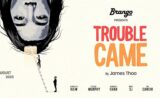 Trouble Came | Theatre