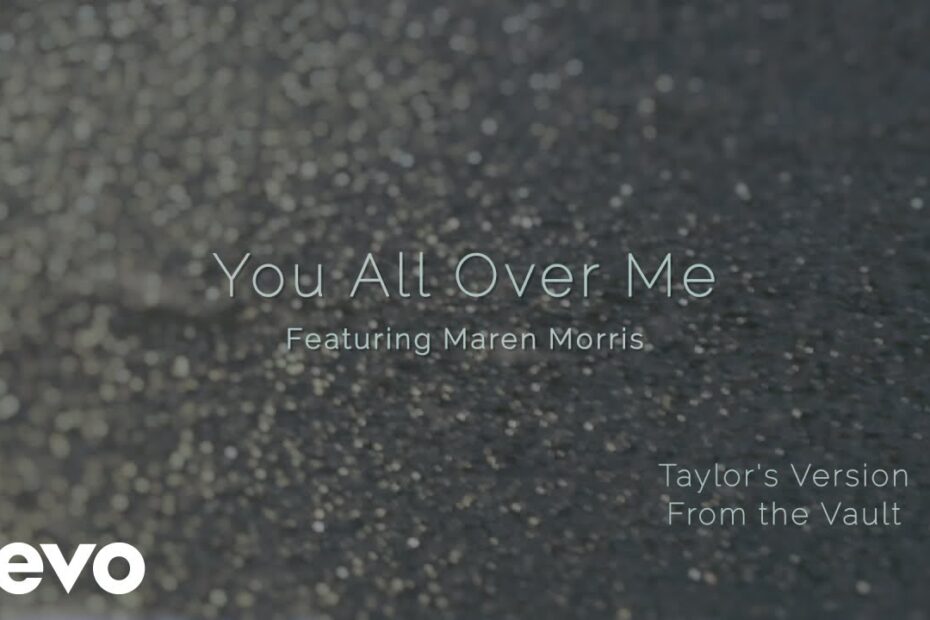 Taylor Swift ft. Maren Morris – You All Over Me (From The Vault) (Official Lyric Video)