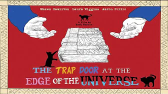 The Trap Door at the Edge of the Universe – Trailer