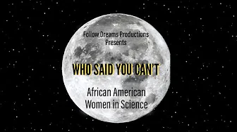 Who Said You Can’t: African American Women In Science – Trailer
