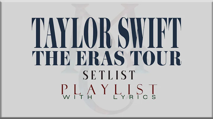 Taylor Swift ” THE ERAS TOUR Setlist”  with Lyrics