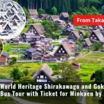 The Historic Villages of Shirakawa-go & Gokayama Trip from Takayama